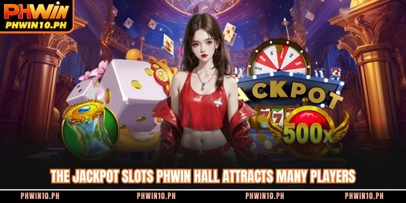 The jackpot slots PHWIN hall attracts many players